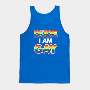 Dude I am Gay - LGBT Gift - Gay Pride LGBTQ Tank Top